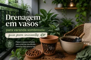 Drenagem em vasos para varanda sombreada: guia para iniciantes